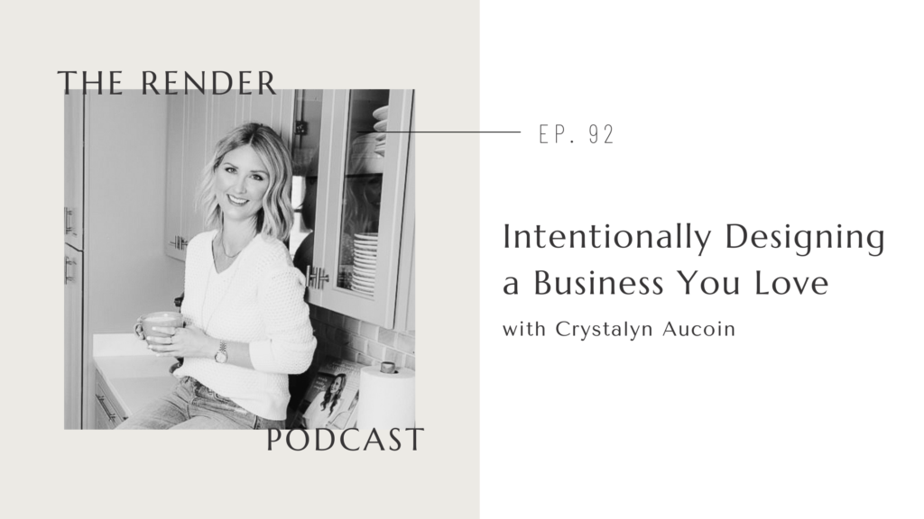 Render Podcast Episode 92 - Intentionally Design a Business You Love with Crystalyn Aucion 